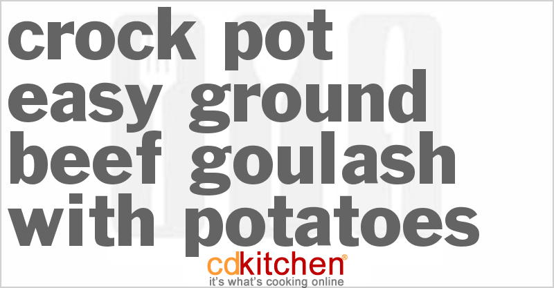 Easy Ground Beef Goulash With Potatoes - CDKitchen.com