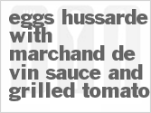 recipe for eggs hussarde with marchand de vin sauce and grilled tomato