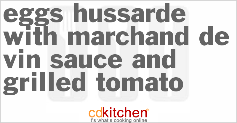 Eggs Hussarde With Marchand De Vin Sauce And Grilled Tomato - CDKitchen.com