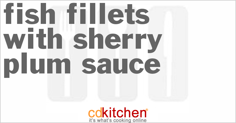 Fish Fillets With Sherry-Plum Sauce - CDKitchen.com
