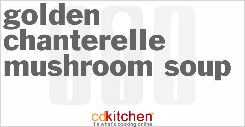 Golden Chanterelle Mushroom Soup - CDKitchen.com