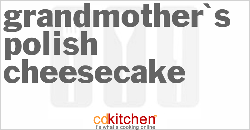 Grandmother's Polish Cheesecake - CDKitchen.com