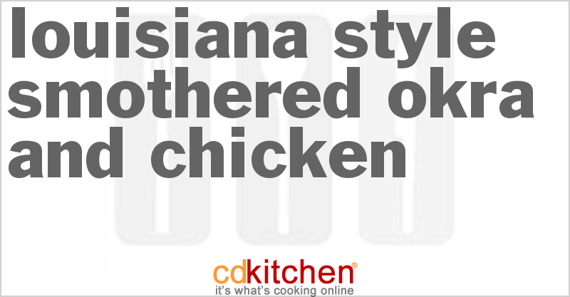 Louisiana-Style Smothered Okra and Chicken - CDKitchen.com