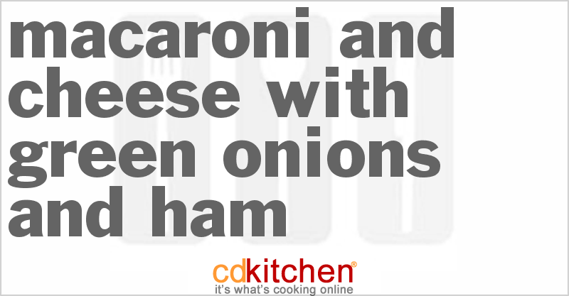 Macaroni And Cheese With Green Onions And Ham - CDKitchen.com