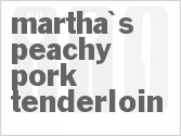 recipe for martha's peachy pork tenderloin