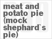 recipe for meat and potato pie (mock shephard's pie)
