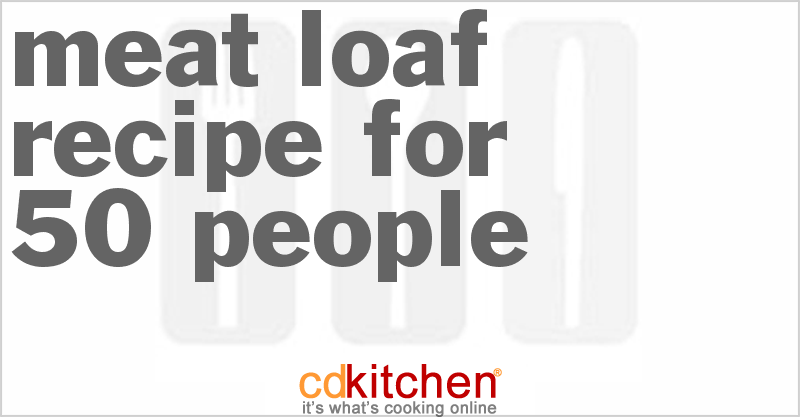 Meat Loaf For 50 - CDKitchen.com