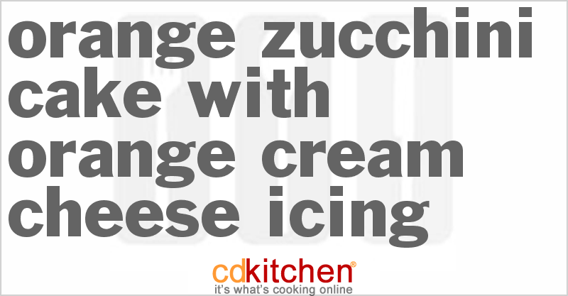Orange Zucchini Cake with Orange Cream Cheese Icing - CDKitchen.com
