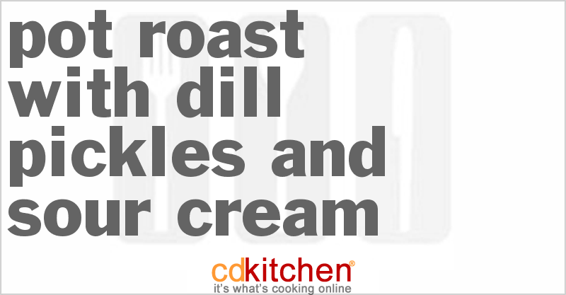 Pot Roast with Dill Pickles and Sour Cream - CDKitchen.com