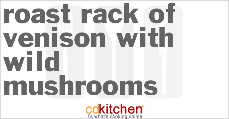 Roast Rack of Venison with Wild Mushrooms - CDKitchen.com