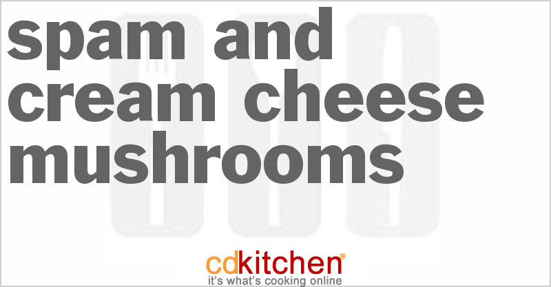 Spam And Cream Cheese Mushrooms - CDKitchen.com