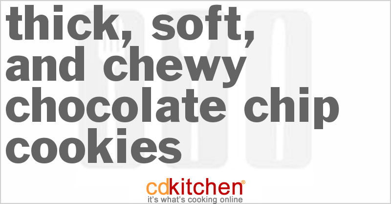 Thick, Soft, and Chewy Chocolate Chip Cookies - CDKitchen.com