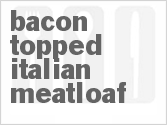 Bacon Topped Italian Meatloaf