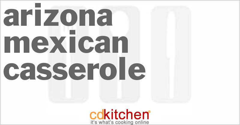 Arizona Mexican Casserole - CDKitchen.com