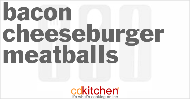 Bacon Cheeseburger Meatballs - CDKitchen.com