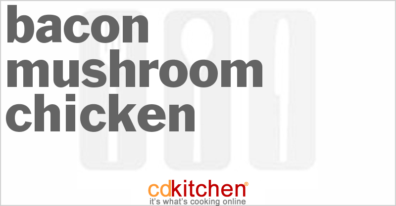 Bacon Mushroom Cheddar Chicken - CDKitchen.com