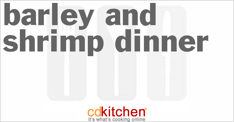 Barley And Shrimp Dinner - CDKitchen.com