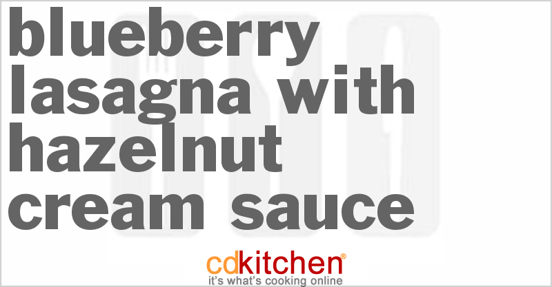 Blueberry Lasagna with Hazelnut Cream Sauce - CDKitchen.com
