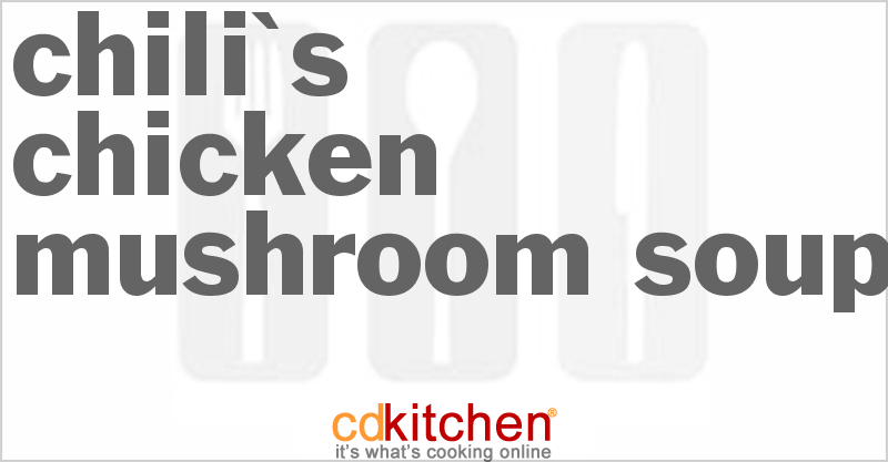 Chili's Chicken Mushroom Soup - CDKitchen.com