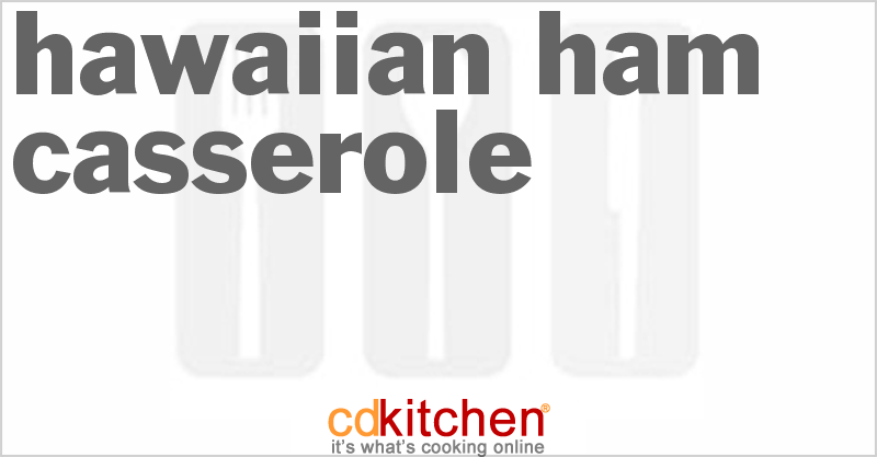 Hawaiian Ham Casserole - CDKitchen.com