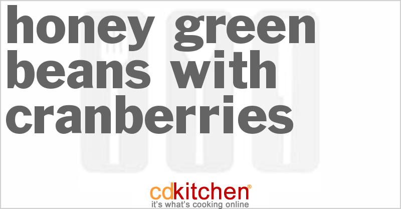 Honey Green Beans with Cranberries - CDKitchen.com