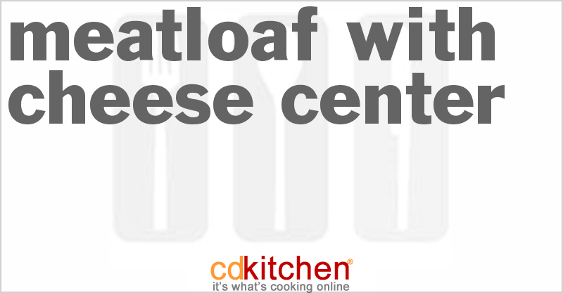 Meatloaf With Cheese Center - CDKitchen.com