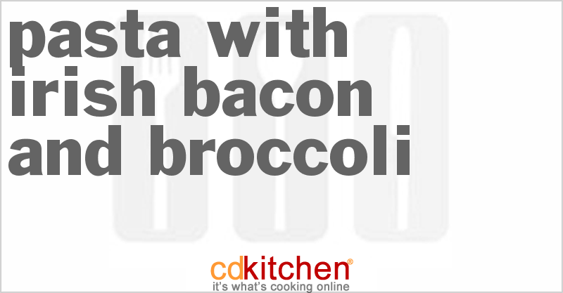 Pasta With Irish Bacon And Broccoli - CDKitchen.com