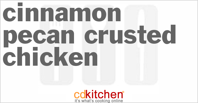 Cinnamon-Pecan Crusted Chicken - CDKitchen.com