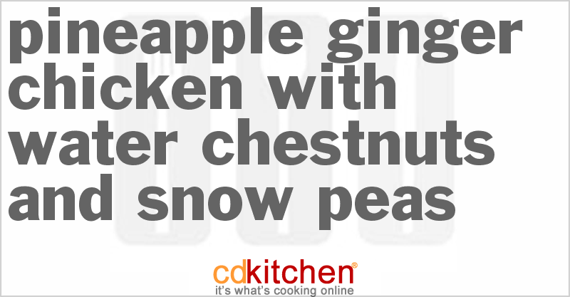 Pineapple Ginger Chicken With Water Chestnuts And Snow Peas - CDKitchen.com
