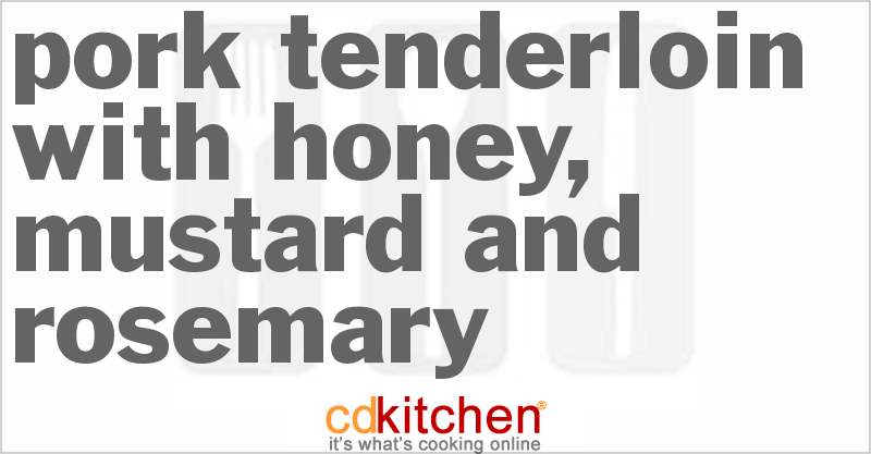 Pork Tenderloin With Honey, Mustard And Rosemary - CDKitchen.com