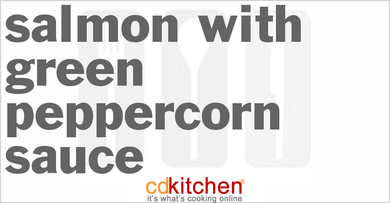 Salmon with Green Peppercorn Sauce - CDKitchen.com