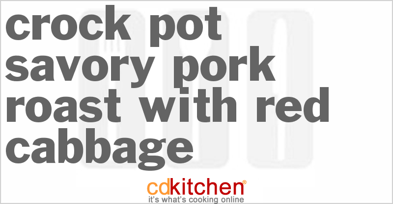 Savory Crock Pot Pork Roast With Red Cabbage Recipe | CDKitchen.com