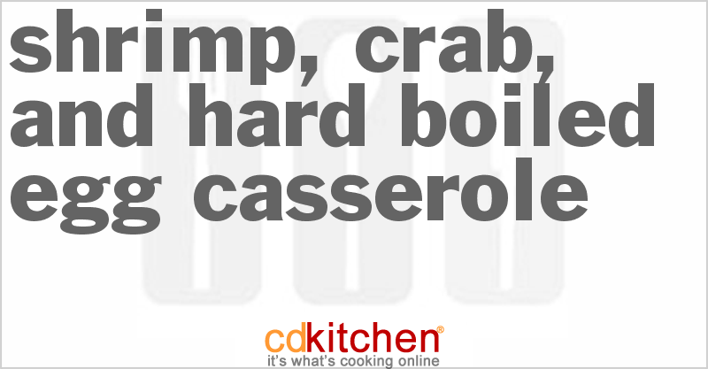 Shrimp, Crab, And Hard-Boiled Egg Casserole - CDKitchen.com
