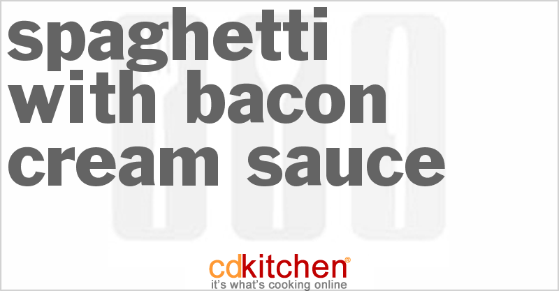Spaghetti With Bacon Cream Sauce - CDKitchen.com