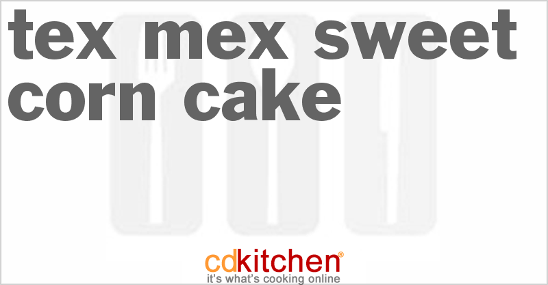 Tex-Mex Sweet Corn Cake - CDKitchen.com