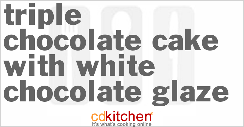 Triple Chocolate Cake With White Chocolate Glaze - CDKitchen.com