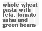 recipe for whole wheat pasta with feta, tomato salsa and green beans