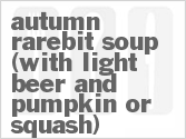 recipe for autumn rarebit soup (with light beer and pumpkin or squash)
