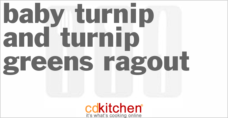 Baby Turnip And Turnip Greens Ragout - CDKitchen.com
