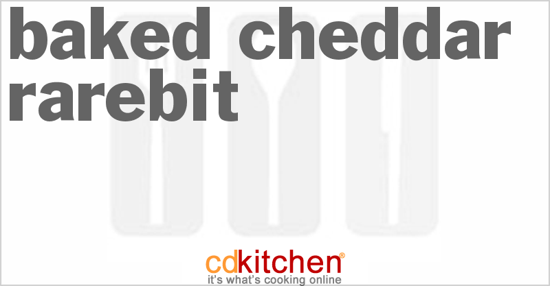 Baked Cheddar Rarebit - CDKitchen.com