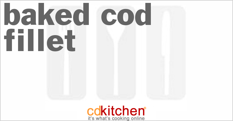Baked Cod Fillet - CDKitchen.com