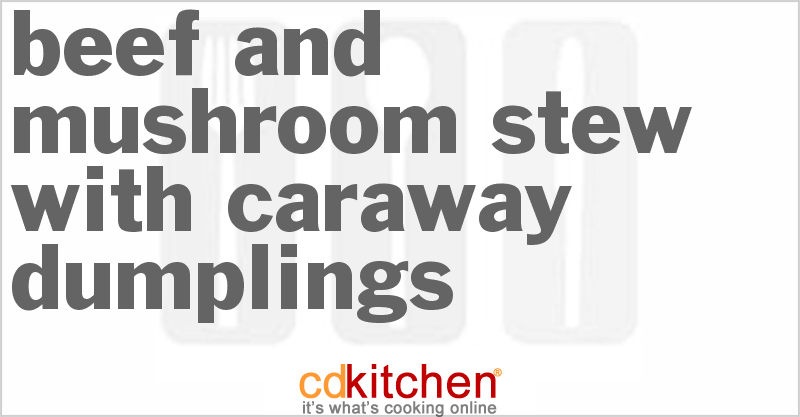 Beef And Mushroom Stew With Caraway Dumplings Recipe | CDKitchen.com