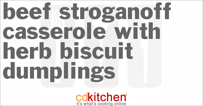 Beef Stroganoff Casserole With Herb Biscuit Dumplings - CDKitchen.com