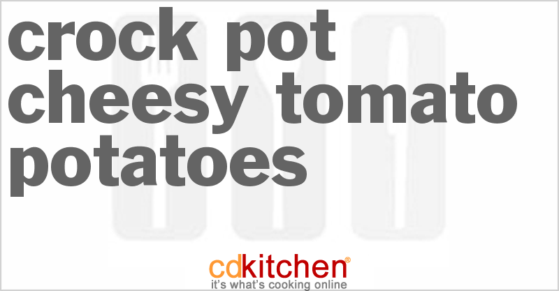 Cheesy Tomato Potatoes - CDKitchen.com