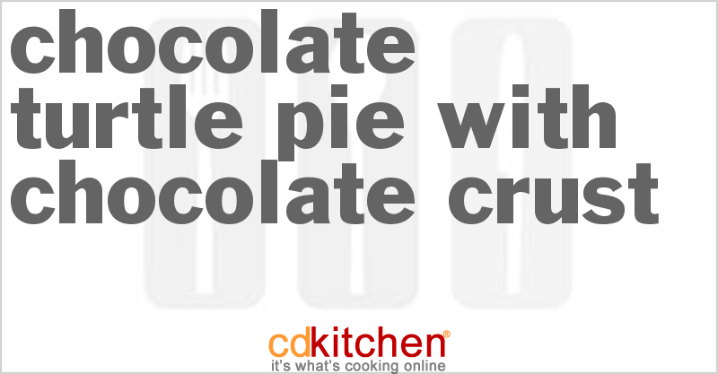 Chocolate Turtle Pie With Chocolate Crust - CDKitchen.com