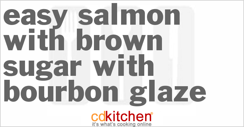 Easy Salmon with Brown Sugar with Bourbon Glaze - CDKitchen.com