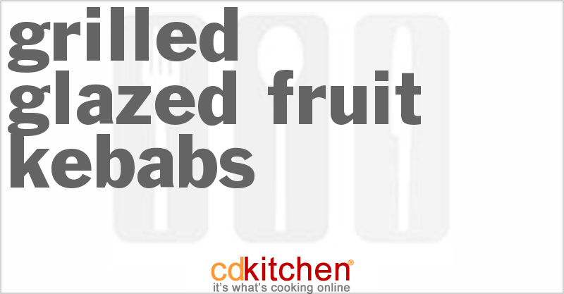 Grilled Glazed Fruit Kebabs - CDKitchen.com