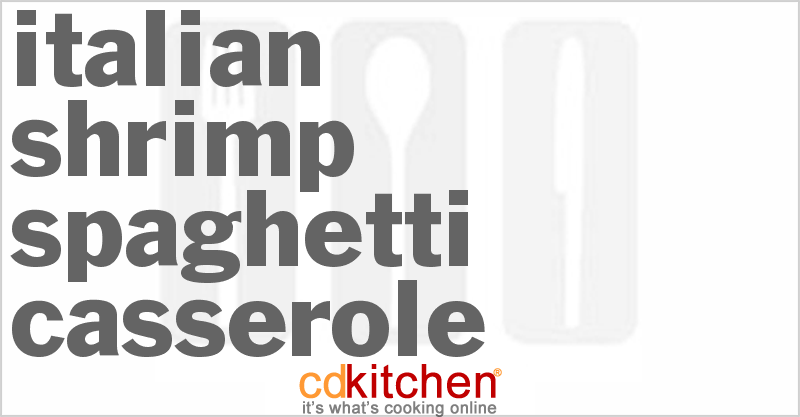 Italian Shrimp Spaghetti Casserole - CDKitchen.com