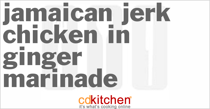 Jamaican Jerk Chicken In Ginger Marinade - CDKitchen.com