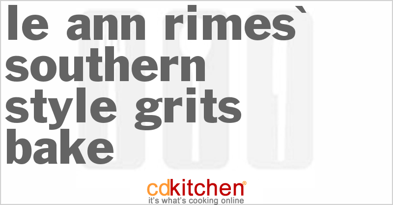 Le Ann Rimes' Southern Style Grits Bake - CDKitchen.com
